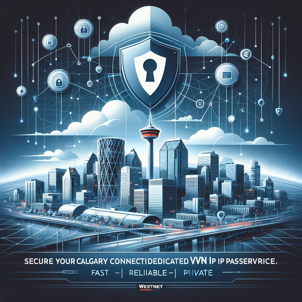 WestNet Calgary Dedicated VPN Infrastructure — secure connection with Calgary Tower skyline
